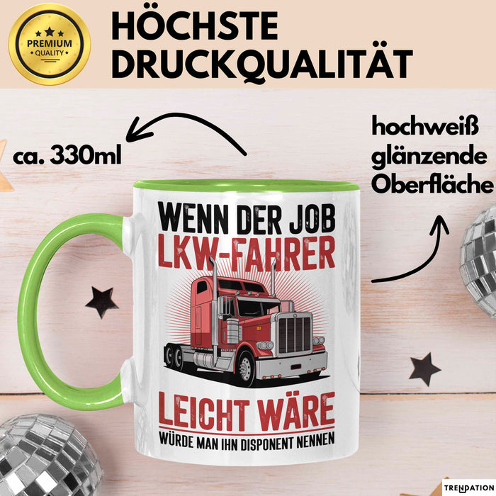 Lkw Fahrer Trucker Tasse Geschenk Lustige Geschenkidee Spruch Wenn Der Job Lkw Fahrer Leicht Wäre Würde Man Ihn Disponent Nennen Grün Trendation