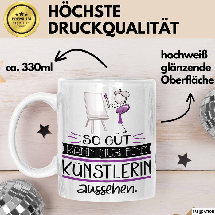 Künstlerin Geschenk Tasse So Gut Kann Nur Eine Künstlerin Aussehen Geschenkidee Geburtstag Weihnachten Lustig Weiß Trendation