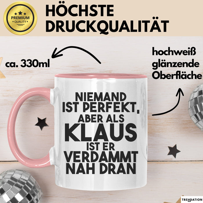 Klaus Tasse Niemand Ist Perfekt, Aber Als Klaus Ist Er Verdammt Nah Dran Rosa Trendation