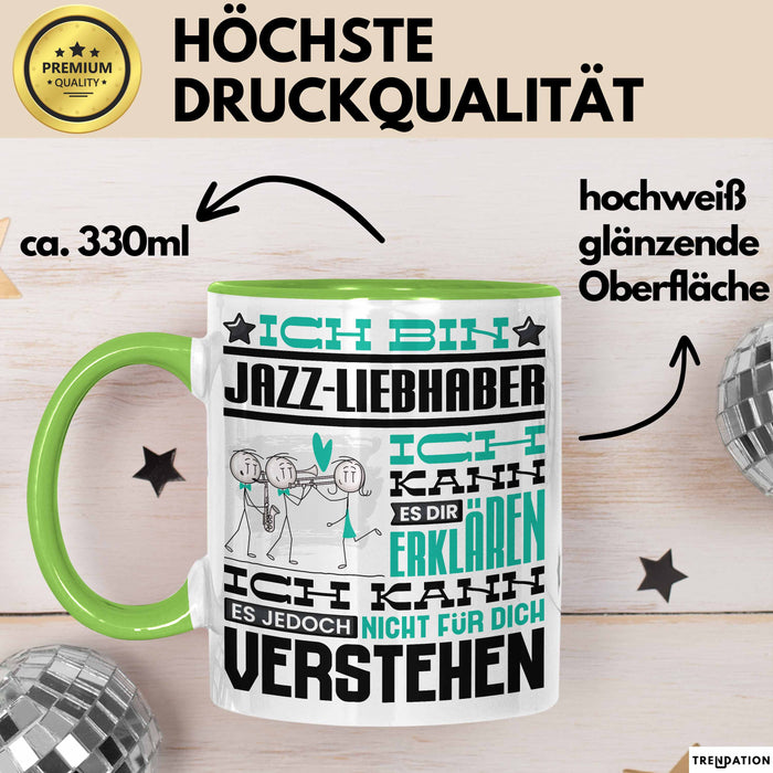 Jazz-Liebhaber Geschenk Tasse Lustige Geschenkdiee für einen Jazz-Liebhaber Geburtstag Ich Bin Jazz-Liebhaber Ich Kann Es Dir Erklären Aber Nicht Für Dich Verstehen Grün Trendation