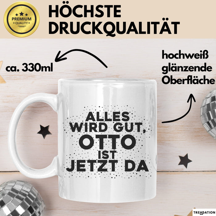 Otto Tasse Alles Wird Gut, Otto Ist Jetzt Da Geschenk