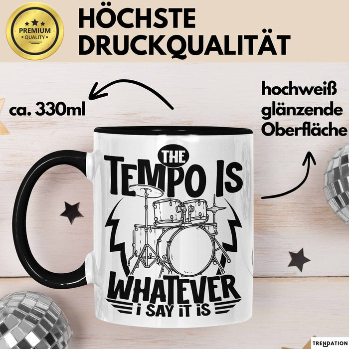 Schlagzeugspieler Drummer Geschenk Tasse The Tempo Is Whatever I Say It Is Schlagzeueger Geschenkidee Kaffee-Becher Schwarz Trendation