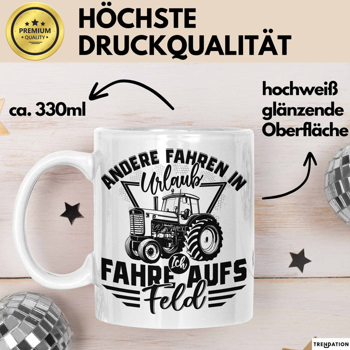 Bauer Landwirt Tasse Geschenk Andere Fahren In Den Urlaub Ich Fahre Aufs Feld Geschenkidee Bauern Kaffee-Becher Weiß Trendation