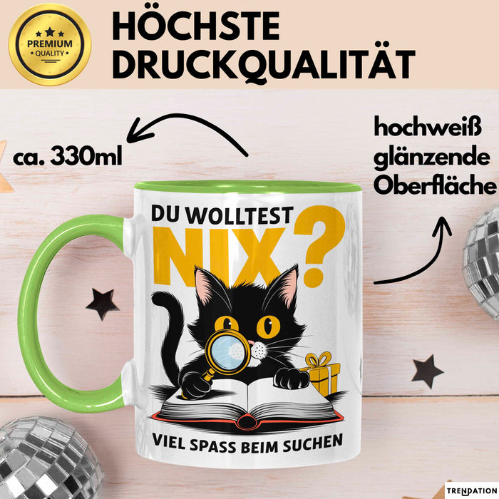 Sarkastische Katze Tasse Geschenk Lustige Geschenkidee Spruch Du Wolltest Nix Viel Spass Beim Suchen Grün Trendation