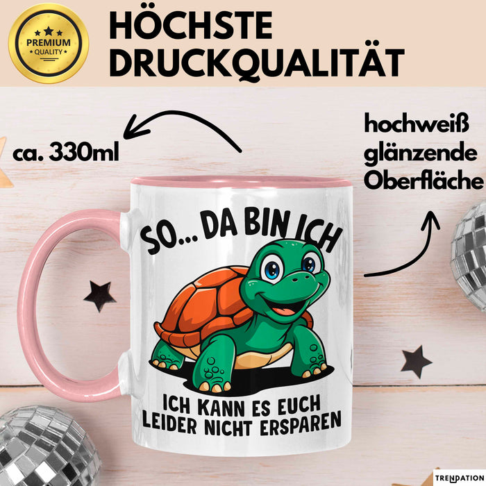 Sarkastische Schildkröte Tasse Geschenk Lustige Geschenkidee Spruch So Da Bin Ich Kann Es Euch Leider Nicht Ersparen Rosa Trendation