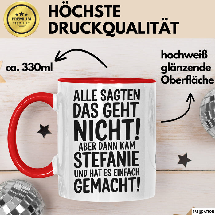 Stefanie Tasse Geschenk Alle Sagten Das Geht Nicht Aber Dann Kam Stefanie Und Hat Es Einfach Gemacht Geschenkidee Becher mit Name Rot Trendation