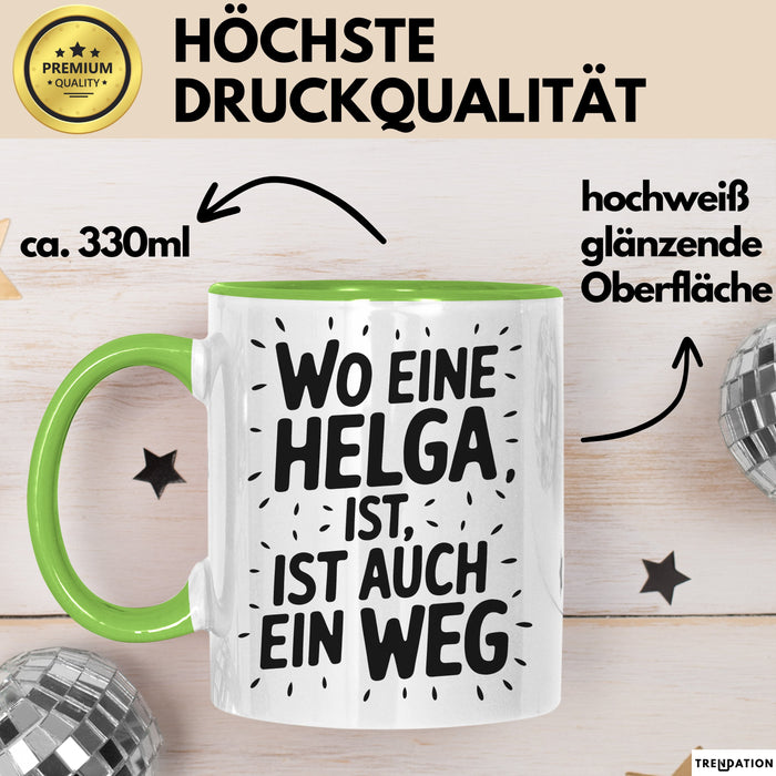 Helga Tasse Geschenk Wo Eine Helga Ist Ist Auch Ein Weg Geschenkidee Becher mit Name Grün Trendation