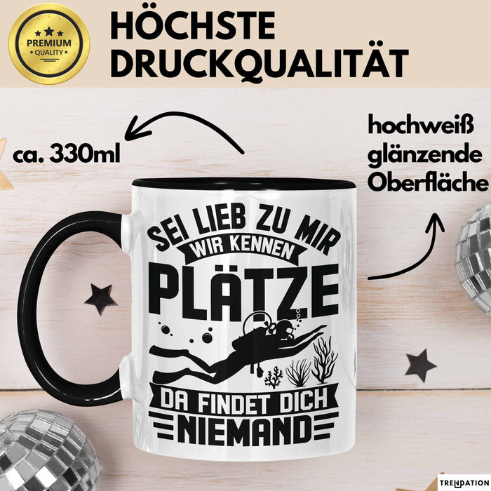 Taucher Tasse Geschenk Becher Sei Lieb Zu Mir Wir Kennen Plätze Da Findet Dich Niemand Trendation