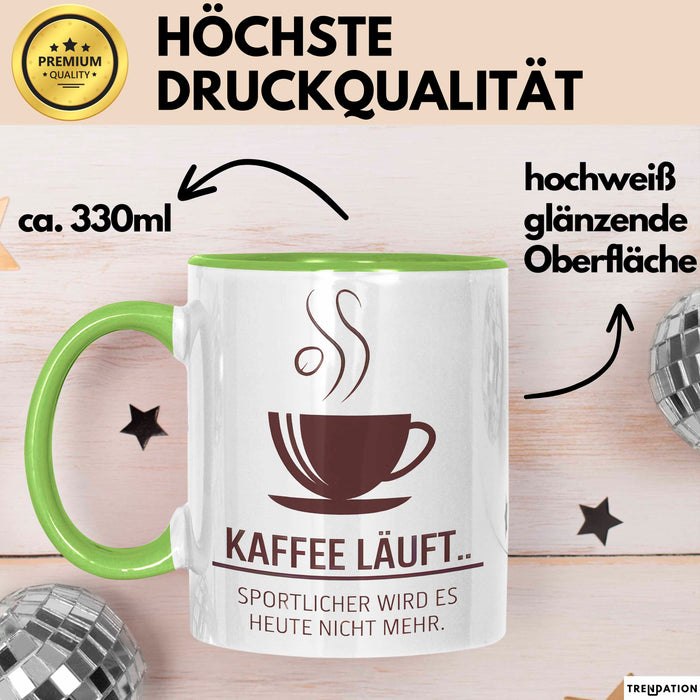 Kaffeeliebhaber Tasse Geschenk Lustige Geschenkidee Spruch Kaffee Läuft... Sportlicher Wird Es Heute Nicht Mehr Grün Trendation