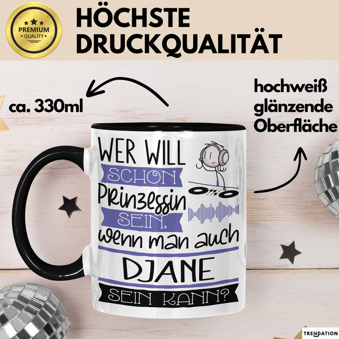 DJane Tasse Geschenk Spruch Wer Will Schon Prinzessin Sein Wenn Man Auch DJane Sein Kann Trendation