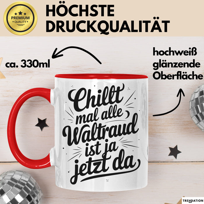 Waltraud Tasse Geschenk Chillt Mal Alle Waltraud Ist Ja Jetzt Da Geschenkidee Becher mit Name Rot Trendation