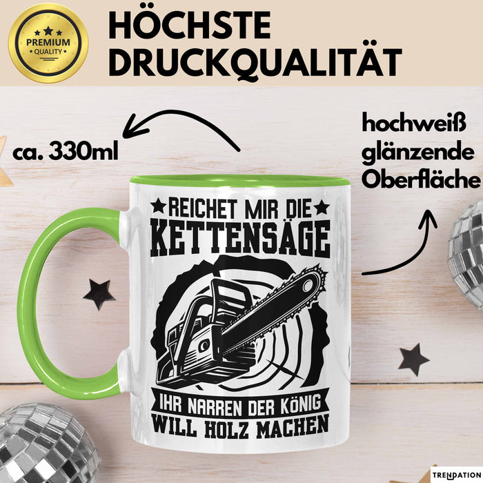 Waldarbeiter Tasse Geschenk Kettensäge Holz Reichet Mir Die Kettensäge Grün Trendation