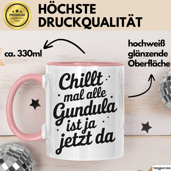 Gundula Tasse Geschenk Chillt Mal Alle Gundula Ist Ja Jetzt Da Geschenkidee Becher mit Name Rosa Trendation