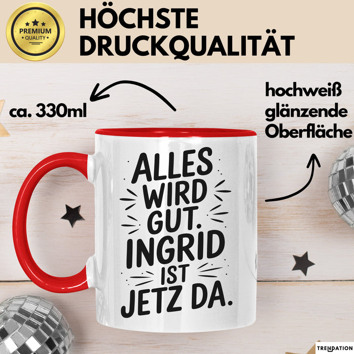 Ingrid Tasse Geschenk Alles Ist Gut Ingrid Ist Jetz Da Geschenkidee Becher mit Name Rot Trendation