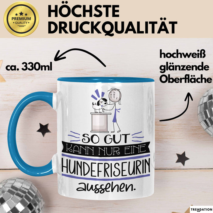 Hundefriseurin Geschenk Tasse So Gut Kann Nur Eine Hundefriseurin Aussehen Geschenkidee Geburtstag Weihnachten Lustig Blau Trendation