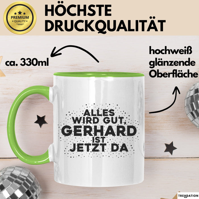 Gerhard Tasse Alles Wird Gut, Gerhard Ist Jetzt Da Geschenk