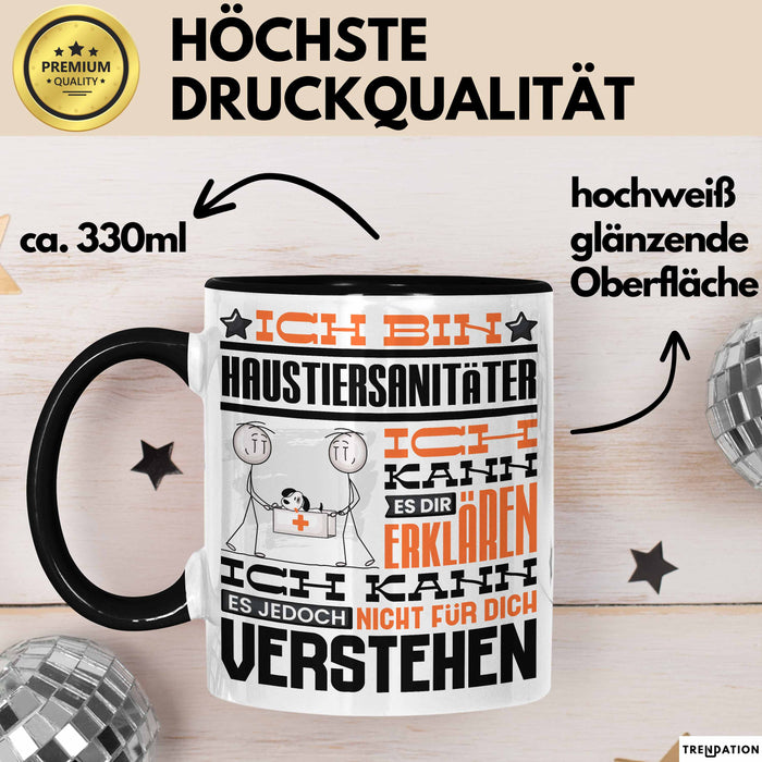 Haustiersanitäter Geschenk Kaffee-Tasse Geschenkidee für Haustiersanitäter Ich Bin Haustiersanitäter Ich Kann Es Dir Erklären Jedoch Nicht Für Dich Verstehen Spruch Lustig Schwarz Trendation