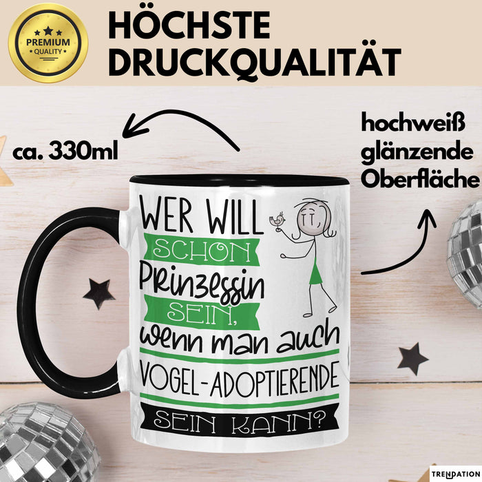 Vogel-Adoptierende Tasse Geschenk Spruch Wer Will Schon Prinzessin Sein Wenn Man Auch Vogel-Adoptierende Sein Kann Trendation