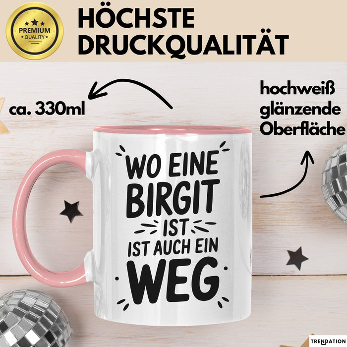 Birgit Tasse Geschenk Wo Eine Birgit Ist Ist Auch Ein Weg Geschenkidee Becher mit Name Rosa Trendation
