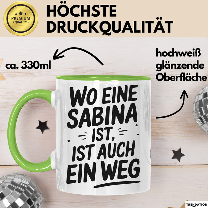 Sabina Tasse Geschenk Wo Eine Sabina Ist Ist Auch Ein Weg Geschenkidee Becher mit Name Grün Trendation