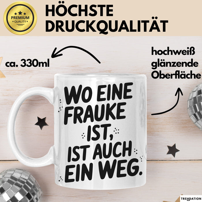 Frauke Tasse Geschenk Wo Eine Frauke Ist Ist Auch Ein Weg Geschenkidee Becher mit Name Weiß Trendation