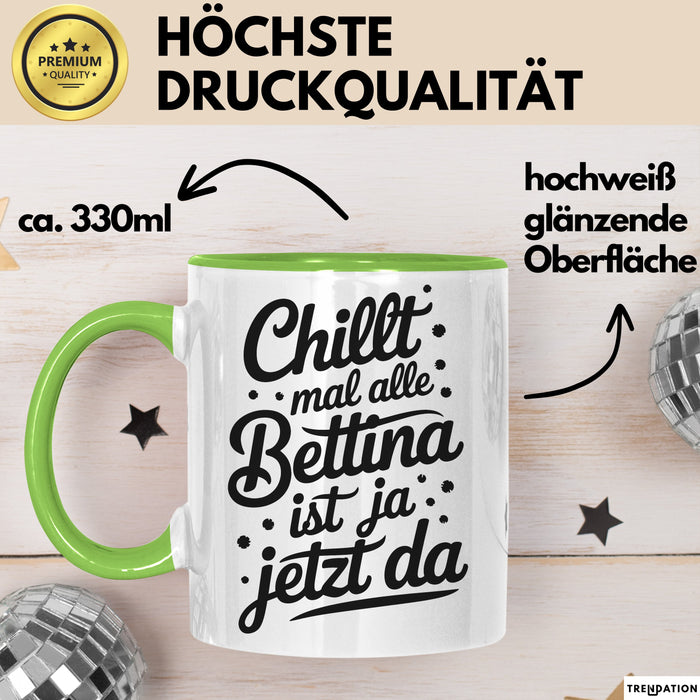 Bettina Tasse Geschenk Chillt Mal Alle Bettina Ist Ja Jetzt Da Geschenkidee Becher mit Name Grün Trendation