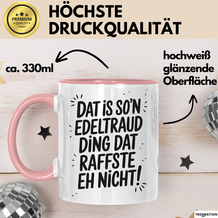 Edeltraud Tasse Geschenk Dat Is So'n Edeltraud Ding Dat Raffste Eh Nicht Geschenkidee Becher mit Name Rosa Trendation