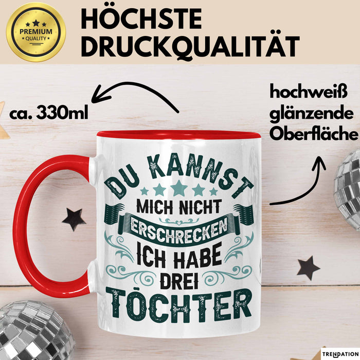 Vater Von 3 Kindern Du Kannst Mich Nicht Erschrecken Ich Habe 3 Töchter Becher Tasse Rot Trendation