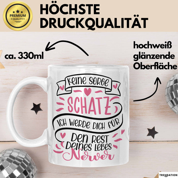 Valentinstag Tasse Geschenk für Ihn Sie Männer Für Paare Freundin Geschenkidee Kaffee-Becher Liebe Keine Sorge Schatz Ich Werde Dich Den Rest Deines Lebens Nerven Weiß Trendation