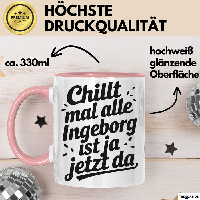 Ingeborg Tasse Geschenk Chillt Mal Alle Ingeborg Ist Ja Jetzt Da Geschenkidee Becher mit Name Rosa Trendation