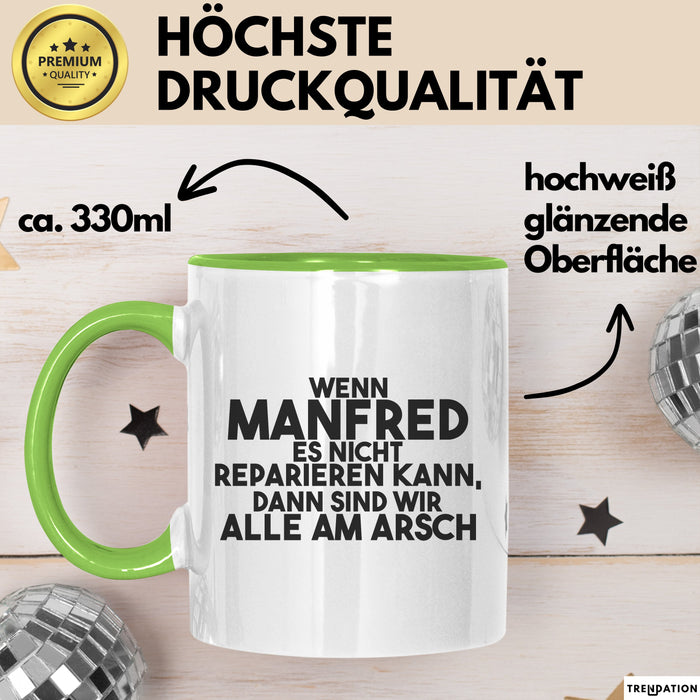 Manfred Tasse Wenn Manfred Nicht Repariert, Sind Wir Am Arsch Geschenk Grün Trendation