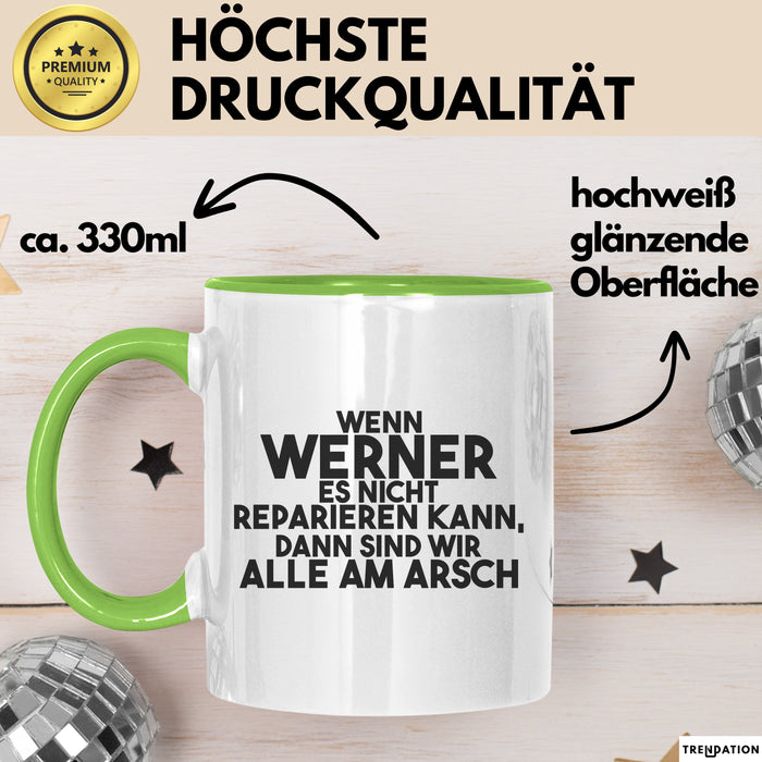 Werner Tasse Wenn Werner Nicht Repariert, Sind Wir Am Arsch Geschenk Grün Trendation