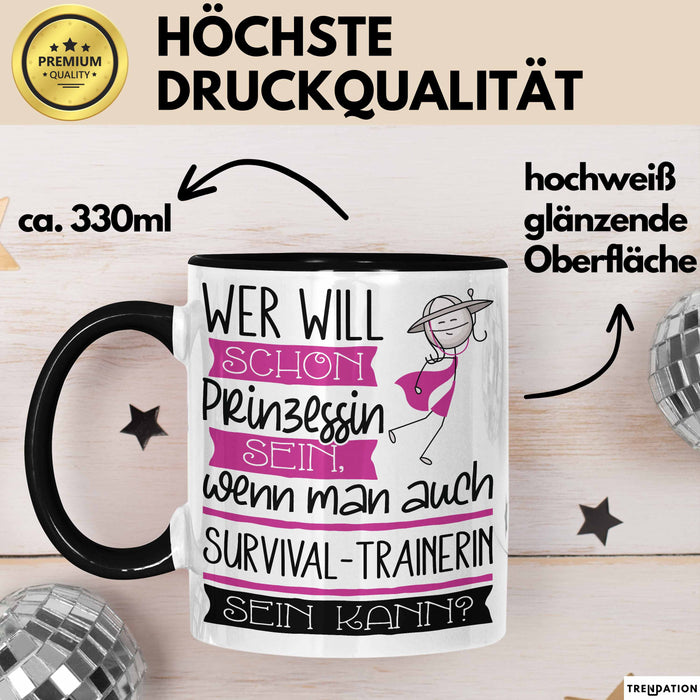 Survival-Trainerin Tasse Geschenk Spruch Wer Will Schon Prinzessin Sein Wenn Man Auch Survival-Trainerin Sein Kann Trendation