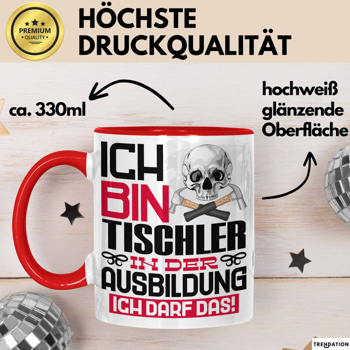 Tischler Ausbildung Tasse Geschenk Ich Bin Tischler In Der Ausbildung Ich Darf Das Geschenkidee Spruch Rot Trendation