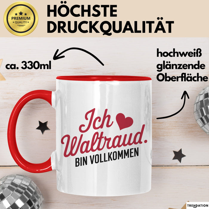 Waltraud Tasse Geschenk Ich Bin Vollkommen Waltraud Geschenkidee Geburtstag Rot Trendation
