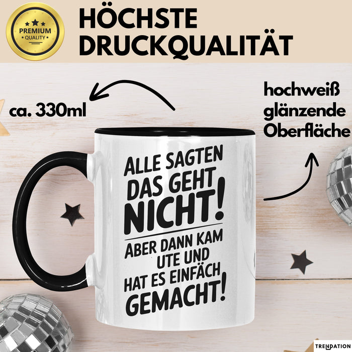 Ute Tasse Geschenk Alle Sagten Das Geht Nicht Aber Dann Kam Ute Und Hat Es Einfach Gemacht Geschenkidee Becher mit Name Schwarz Trendation