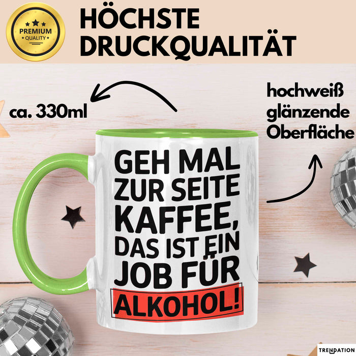 Kaffee Alkohol Tasse Geschenk Lustige Geschenkidee Spruch Geh Mal Zur Seite Kaffee, Das Ist Ein Job Für Alkohol Grün Trendation