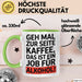 Kaffee Alkohol Tasse Geschenk Lustige Geschenkidee Spruch Geh Mal Zur Seite Kaffee, Das Ist Ein Job Für Alkohol Grün Trendation