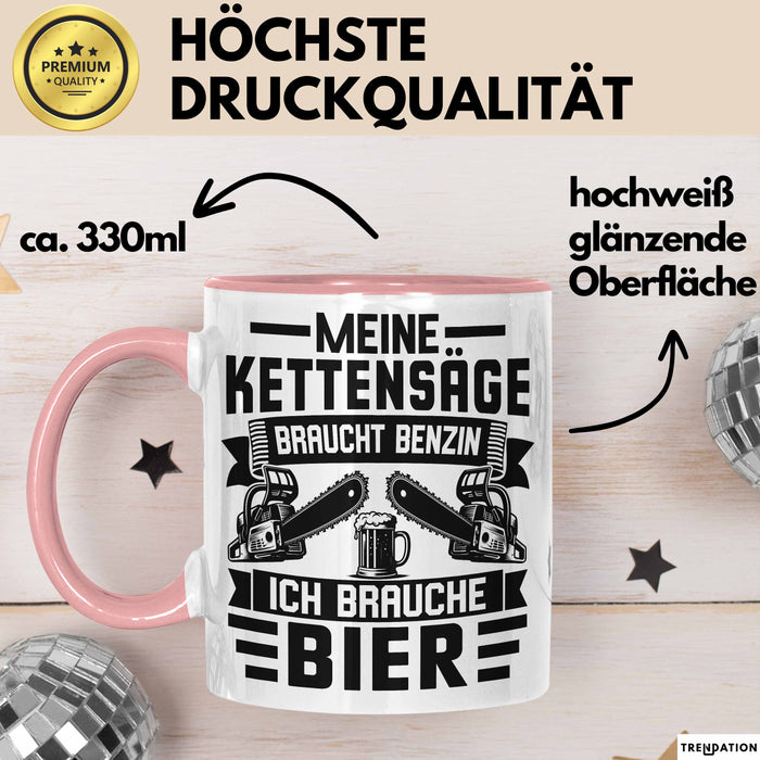 Waldarbeiter Tasse Geschenk Holz Meine Kettensägen Brauchen Benzin Und Ich Brauche Bier Rosa Trendation