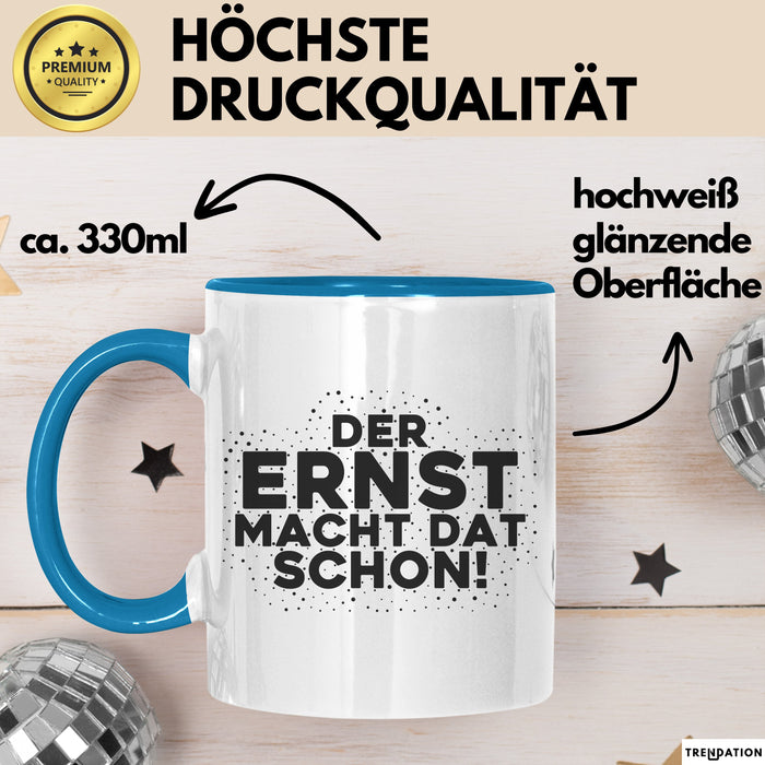 Ernst Tasse Der Ernst Macht Dat Schon Geschenk