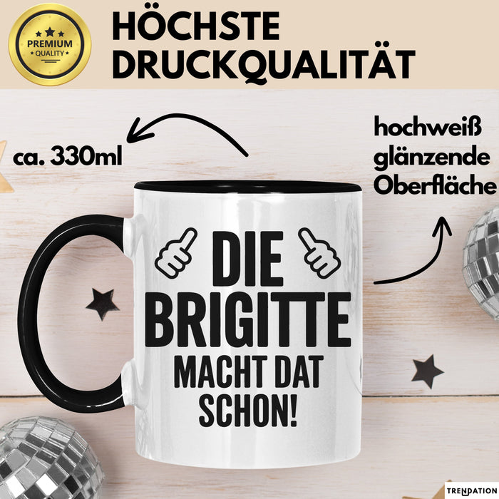 Brigitte Tasse Geschenk Die Brigitte Macht Dat Schon Geschenkidee Becher mit Name Schwarz Trendation