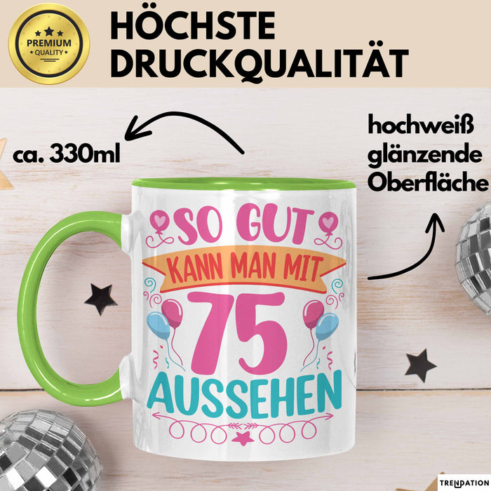 75er Geburtstag Tasse Geschenk Frauen So Gut Kann Man Mit 75 Aussehen Geschenkidee Geburtstag Grün Trendation