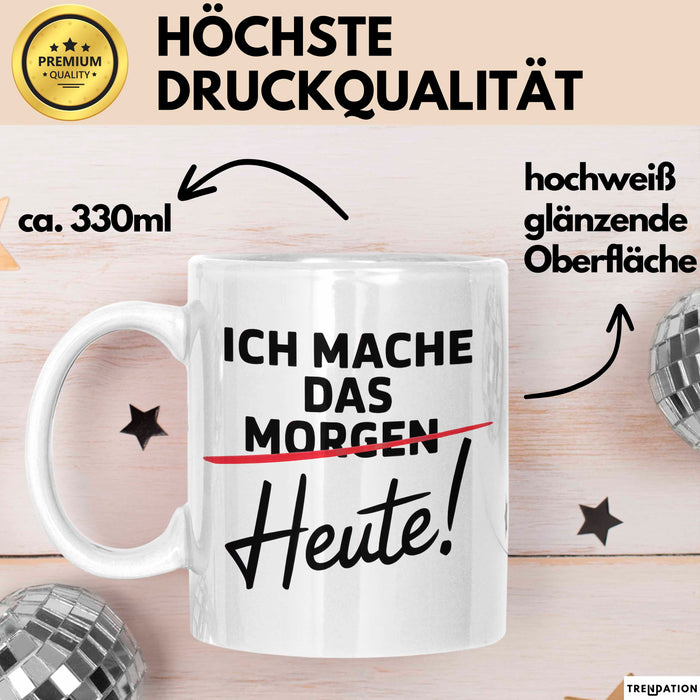 Produktivität Motivation Tasse Geschenk Lustige Geschenkidee Spruch Ich Mache Das Morgen Heute! Weiß Trendation