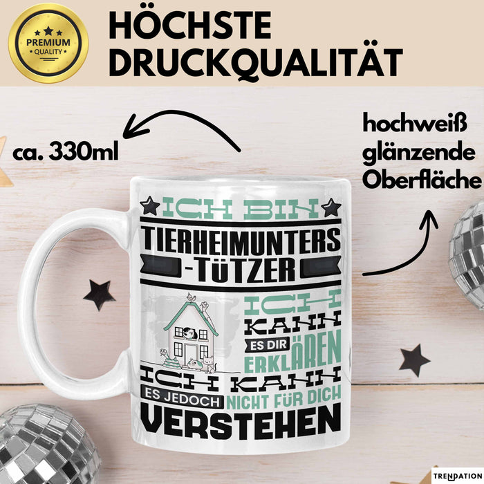 Tierheimunterstützer Geschenk Kaffee-Tasse Geschenkidee für Tierheimunterstützer Ich Bin Tierheimunterstützer Ich Kann Es Dir Erklären Jedoch Nicht Für Dich Verstehen Spruch Lustig Weiß Trendation