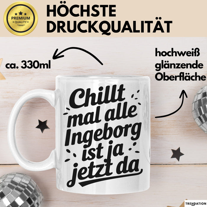 Ingeborg Tasse Geschenk Chillt Mal Alle Ingeborg Ist Ja Jetzt Da Geschenkidee Becher mit Name Weiß Trendation