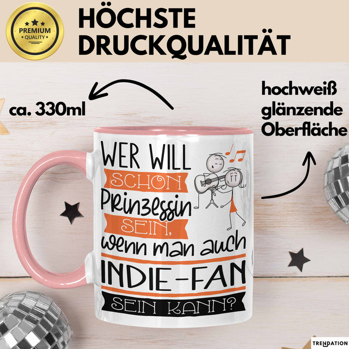Indie-Fan Tasse Geschenk Spruch Wer Will Schon Prinzessin Sein Wenn Man Auch Indie-Fan Sein Kann Rosa Trendation