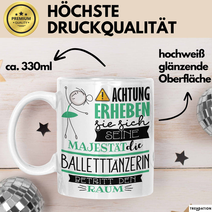 Balletttänzerin Tasse Geschenk Lustiger Spruch Bitte Erheben Sie Sich Seine Majestät Die Balletttänzerin Betritt Den Raum Weiß Trendation