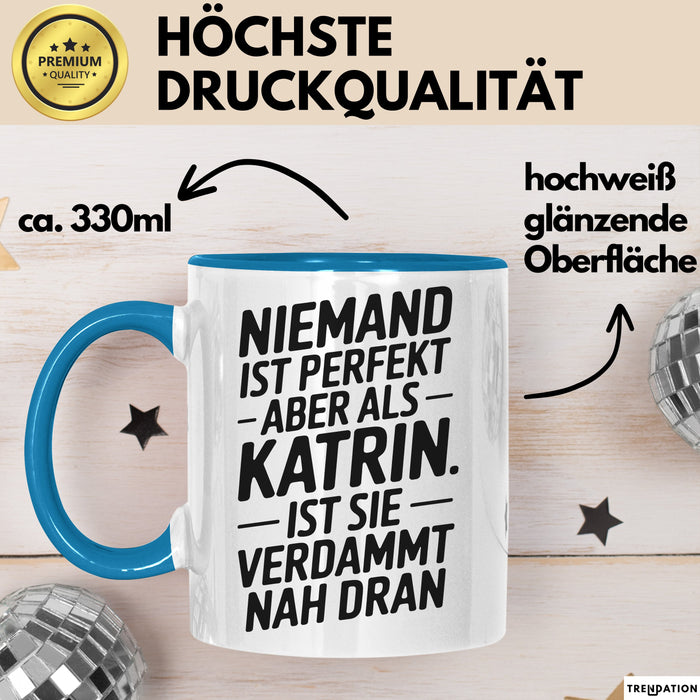 Katrin Tasse Geschenk Niemand Ist Perfekt Katrin Verdammt Nah Dran Geschenkidee Blau Trendation
