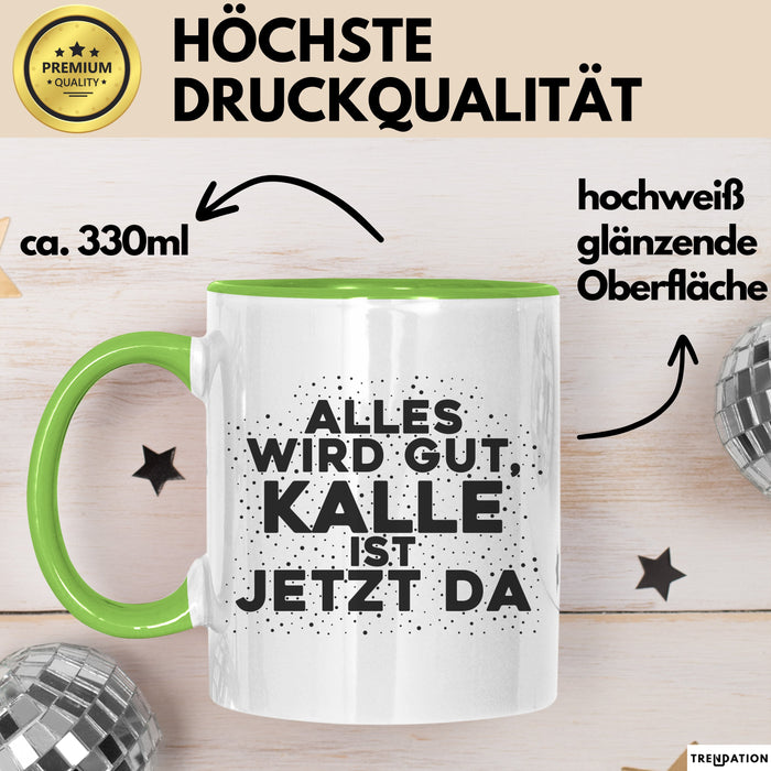 Kalle Tasse Alles Wird Gut, Kalle Ist Jetzt Da Geschenk