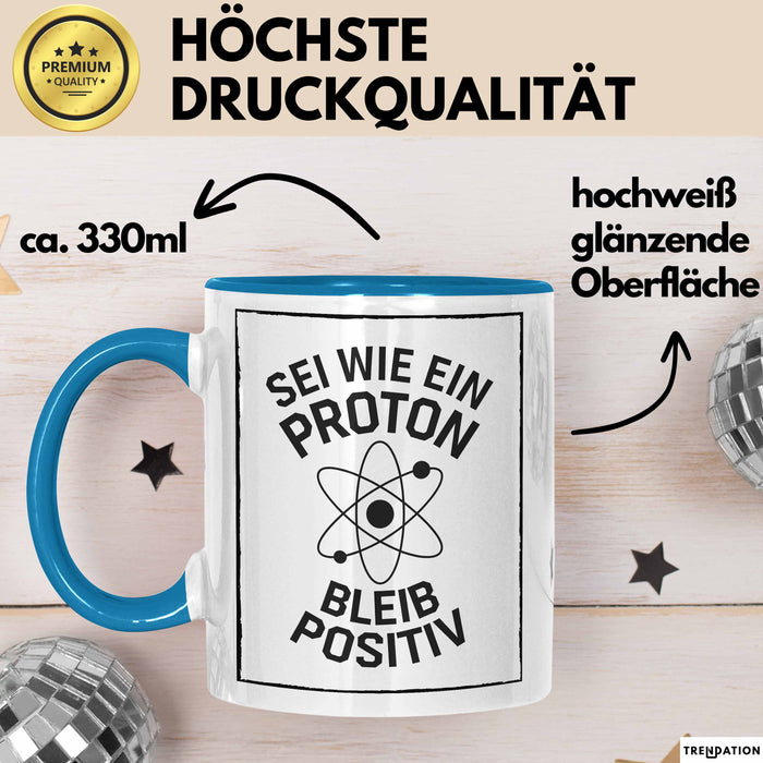 Physiklehrer Unterricht Tasse Geschenk Lustige Geschenkidee Spruch Sei Wie Ein Proton Bleib Positiv Blau Trendation